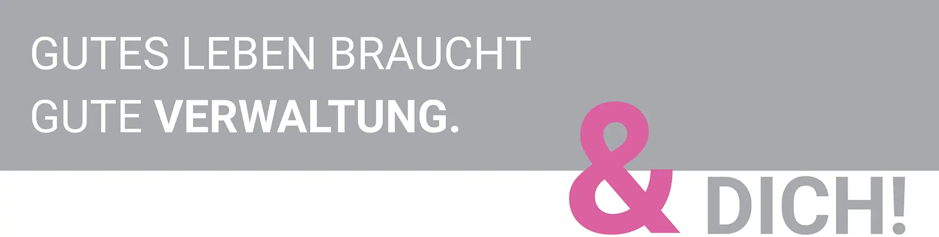Gutes Leben braucht gute Verwaltung &amp; Dich!